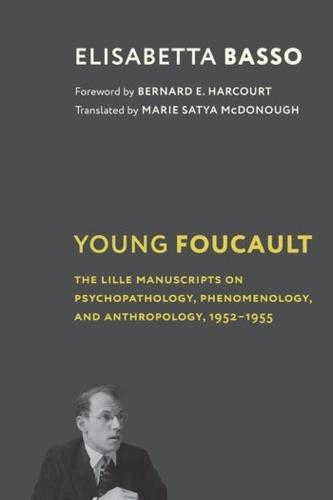 Young Foucault: The Lille Manuscripts on Psychopathology, Phenomenology, and Anthropology, 1952�1955