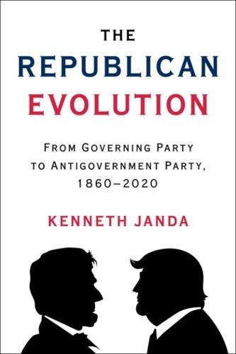 The Republican Evolution: From Governing Party to Antigovernment Party, 1860�2020