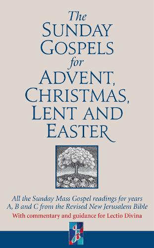 The Sunday Gospels for Advent, Christmas, Lent and Easter: All the Sunday Mass Gospel readings for years A, B and C from the Revised New Jerusalem Bible, with reflections for personal reading