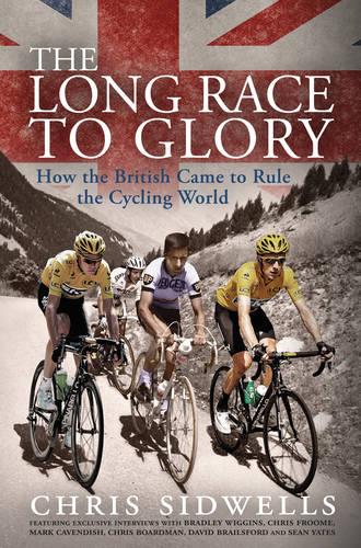 The Long Race to Glory: How the British Came to Rule the Cycling World