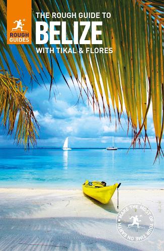 The Rough Guide to Belize (Travel Guide): with Tikal and Flores (Rough Guides)