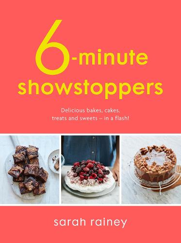Six-Minute Showstoppers: Delicious bakes, cakes, treats and sweets – in a flash!