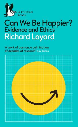 Can We Be Happier?: Evidence and Ethics (Pelican Books)