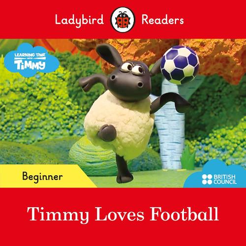Ladybird Readers Beginner Level - Timmy Time: Timmy Loves Football (ELT Graded Reader) (Private)