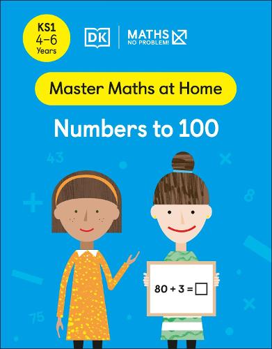 Maths ? No Problem! Numbers to 100, Ages 4-6 (Key Stage 1) (Master Maths At Home)