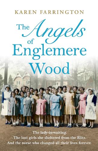 The Angels of Englemere Wood: The uplifting and inspiring true story of a children�s home during the Blitz