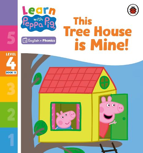 Learn with Peppa Phonics Level 4 Book 13 � This Tree House is Mine! (Phonics Reader)