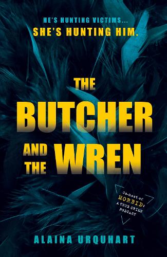 The Butcher and the Wren: A chilling debut thriller from the co-host of chart-topping true crime podcast MORBID