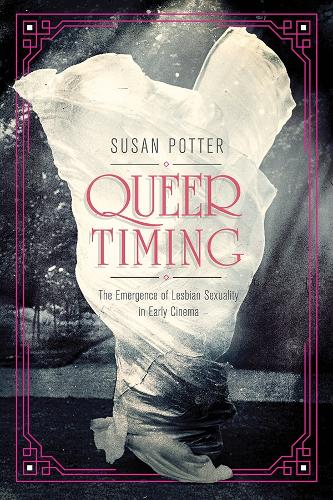 Queer Timing: The Emergence of Lesbian Sexuality in Early Cinema (NONE)