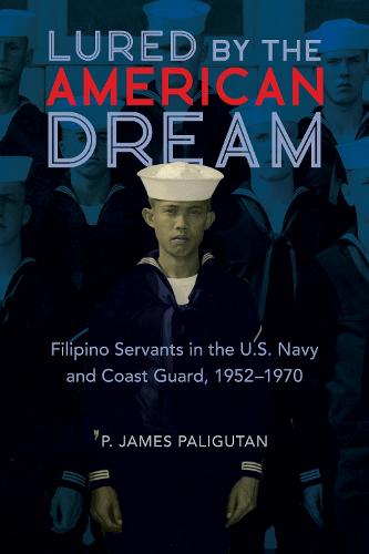 Lured by the American Dream: Filipino Servants in the U.S. Navy and Coast Guard, 1952-1970 (Asian American Experience)