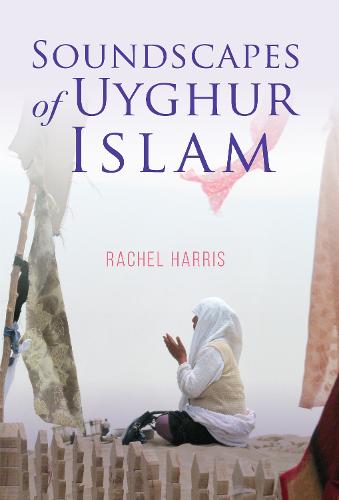 Soundscapes of Uyghur Islam (Framing the Global)