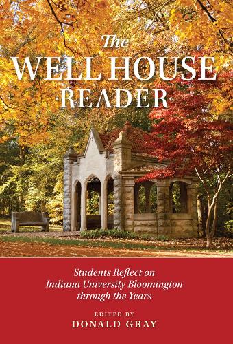 The Well House Reader: Students Reflect on Indiana University Bloomington through the Years. (Well House Books)