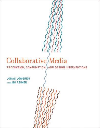 Collaborative Media: Production, Consumption, and Design Interventions (The MIT Press)