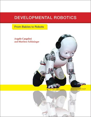 Developmental Robotics: From Babies to Robots (Intelligent Robotics & Autonomous Agents Series) (Intelligent Robotics and Autonomous Agents series)