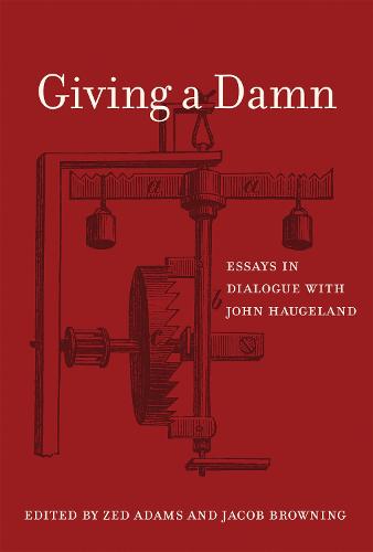 Giving a Damn: Essays in Dialogue with John Haugeland (The MIT Press)
