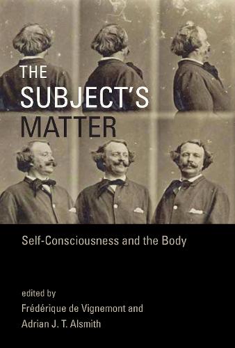 The Subject's Matter: Self-Consciousness and the Body (Representation and Mind Series)