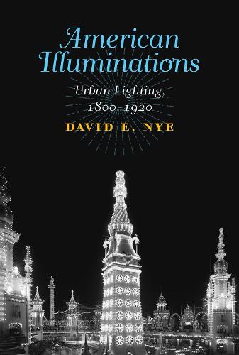 American Illuminations: Urban Lighting, 1800-1920 (The MIT Press)