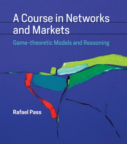 A Course in Networks and Markets (The MIT Press)