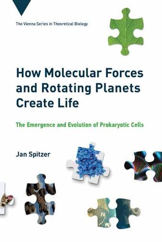 How Molecular Forces and Rotating Planets Create Life: The Emergence and Evolution of Prokaryotic Cells (Vienna Series in Theoretical B)