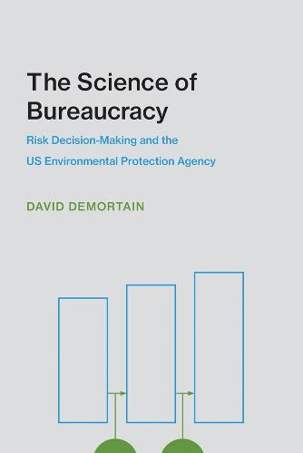 The Science of Bureaucracy: Risk Decision-Making and the US Environmental Protection Agency (Inside Technology)