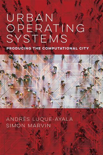 Urban Operating Systems: Producing the Computational City (Infrastructures)