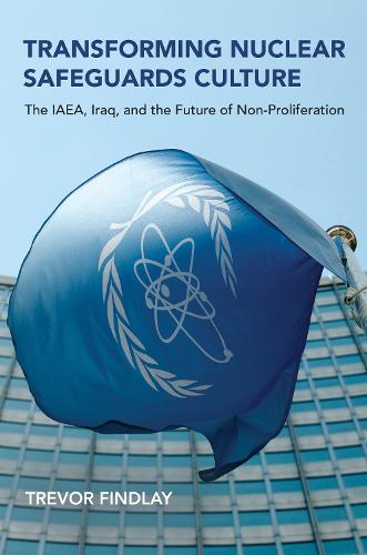 Transforming Nuclear Safeguards Culture: The IAEA, Iraq, and the Future of Non-Proliferation (Belfer Center Studies in International Security)