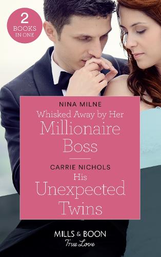 Whisked Away By Her Millionaire Boss / His Unexpected Twins: Whisked Away by Her Millionaire Boss / His Unexpected Twins (Small-Town Sweethearts) (True Love)