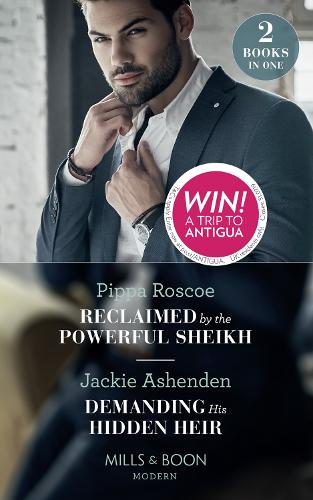 Reclaimed By The Powerful Sheikh: Reclaimed by the Powerful Sheikh / Demanding His Hidden Heir (Mills & Boon Modern)