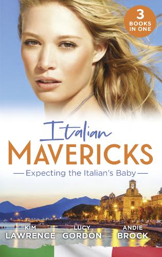 Italian Mavericks: Expecting The Italian's Baby: One Night to Wedding Vows / Expecting the Fellani Heir / The Shock Cassano Baby (One Night With Consequences)