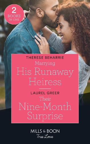 Marrying His Runaway Heiress / Their Nine-Month Surprise: Marrying His Runaway Heiress / Their Nine-Month Surprise (Sutter Creek, Montana) (Mills & Boon True Love)