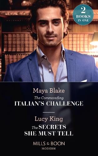 The Commanding Italian's Challenge / The Secrets She Must Tell: The Commanding Italian's Challenge / The Secrets She Must Tell