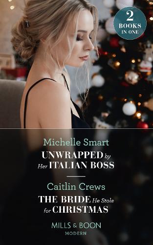 Unwrapped By Her Italian Boss / The Bride He Stole For Christmas: Unwrapped by Her Italian Boss (Christmas with a Billionaire) / The Bride He Stole for Christmas