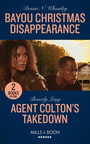 Bayou Christmas Disappearance / Agent Colton's Takedown: Bayou Christmas Disappearance / Agent Colton's Takedown (The Coltons of Grave Gulch)