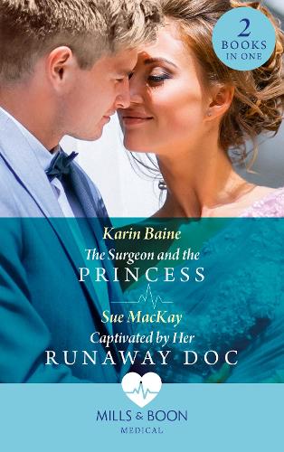 The Surgeon And The Princess / Captivated By Her Runaway Doc: The Surgeon and the Princess / Captivated by Her Runaway Doc