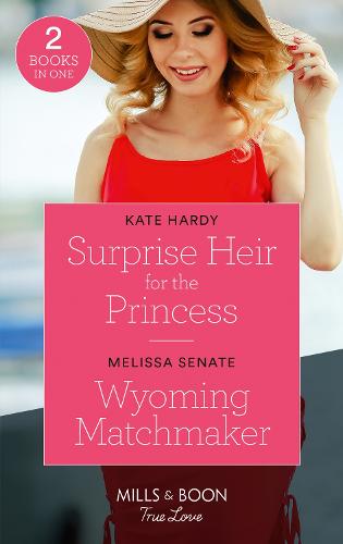 Surprise Heir For The Princess / Wyoming Matchmaker: Surprise Heir for the Princess / Wyoming Matchmaker (Dawson Family Ranch)