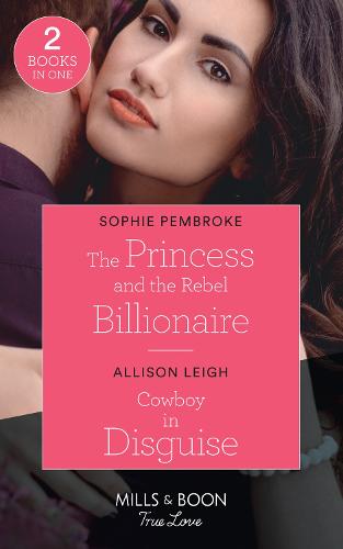 The Princess And The Rebel Billionaire / Cowboy In Disguise: The Princess and the Rebel Billionaire / Cowboy in Disguise (The Fortunes of Texas: The Hotel Fortune)