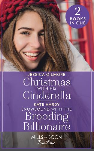 Christmas With His Cinderella / Snowbound With The Brooding Billionaire: Christmas with His Cinderella / Snowbound with the Brooding Billionaire