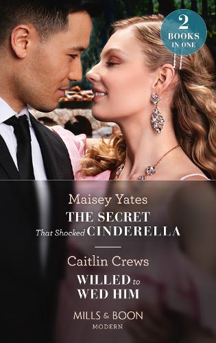 The Secret That Shocked Cinderella / Willed To Wed Him: The Secret That Shocked Cinderella / Willed to Wed Him