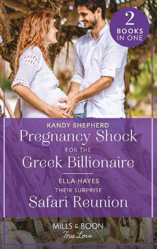 Pregnancy Shock For The Greek Billionaire / Their Surprise Safari Reunion: Pregnancy Shock for the Greek Billionaire / Their Surprise Safari Reunion