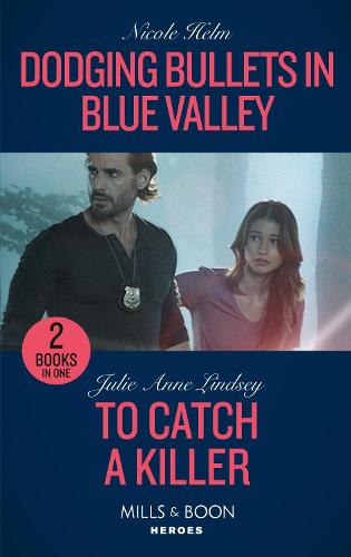 Dodging Bullets In Blue Valley / To Catch A Killer: Dodging Bullets in Blue Valley (A North Star Novel Series) / To Catch a Killer (Heartland Heroes)