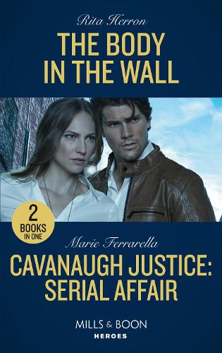 The Body In The Wall / Cavanaugh Justice: Serial Affair: The Body in the Wall (A Badge of Courage Novel) / Cavanaugh Justice: Serial Affair (Cavanaugh Justice)