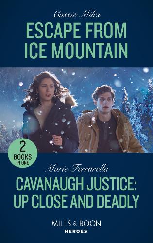 Escape From Ice Mountain / Cavanaugh Justice: Up Close And Deadly: Escape from Ice Mountain / Cavanaugh Justice: Up Close and Deadly (Cavanaugh Justice)
