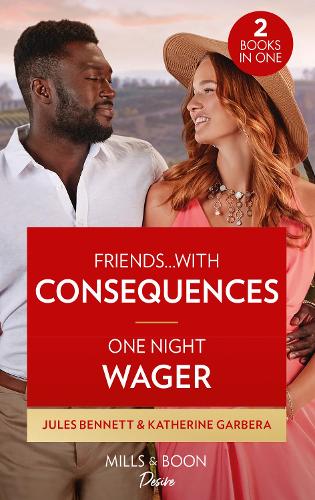 Friends�With Consequences / One Night Wager: Friends�with Consequences (Business and Babies) / One Night Wager (The Gilbert Curse): Book 1