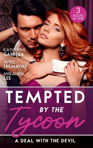 Tempted By The Tycoon: A Deal With The Devil: The Tycoon's Fianc�e Deal (The Wild Caruthers Bachelors) / The Millionaire's Proposition / The Tycoon's Scandalous Proposition
