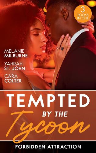 Tempted By The Tycoon: Forbidden Attraction: Tycoon's Forbidden Cinderella / Taming Her Tycoon / Interview with a Tycoon