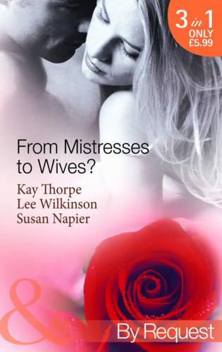 From Mistresses to Wives? (Mills & Boon By Request): Mistress to a Bachelor / His Mistress by Marriage / Accidental Mistress