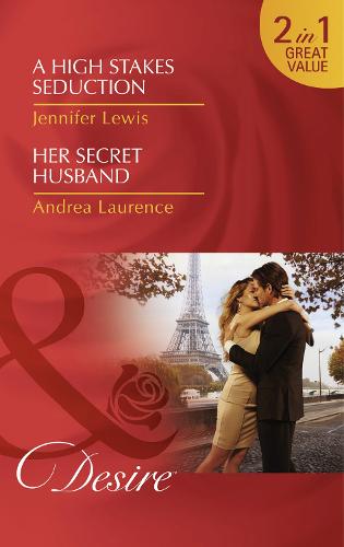 A High Stakes Seduction / Her Secret Husband: A High Stakes Seduction / a High Stakes Seduction / Her Secret Husband / Her Secret Husband