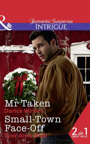 Mr. Taken: Mr. Taken (Mystery Christmas, Book 3) / Small-Town Face-Off (The Protectors of Riker County, Book 1)