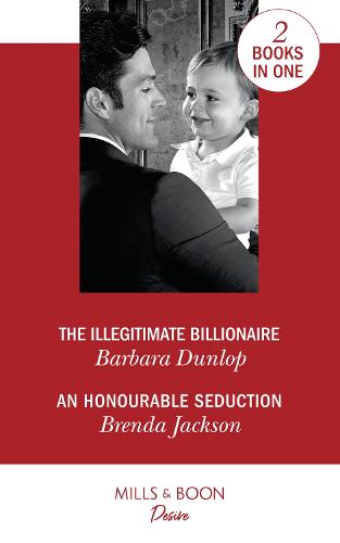 The Illegitimate Billionaire / An Honourable Seduction: The Illegitimate Billionaire (Billionaires and Babies) / an Honourable Seduction (the Westmoreland Legacy)