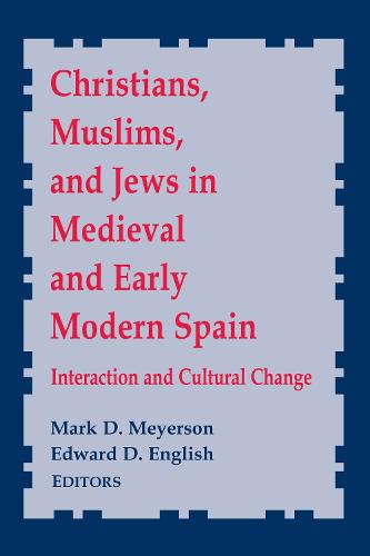 Christians, Muslims and Jews in Medieval and Early Modern Spain: Interaction and Cultural Change (Notre Dame Conferences in Medieval Studies): 8